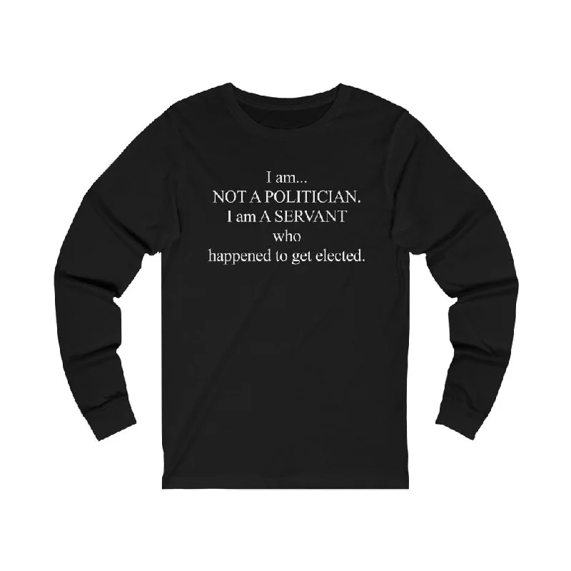 I Am Not A Politician -  Unisex Jersey Long Sleeve Tee